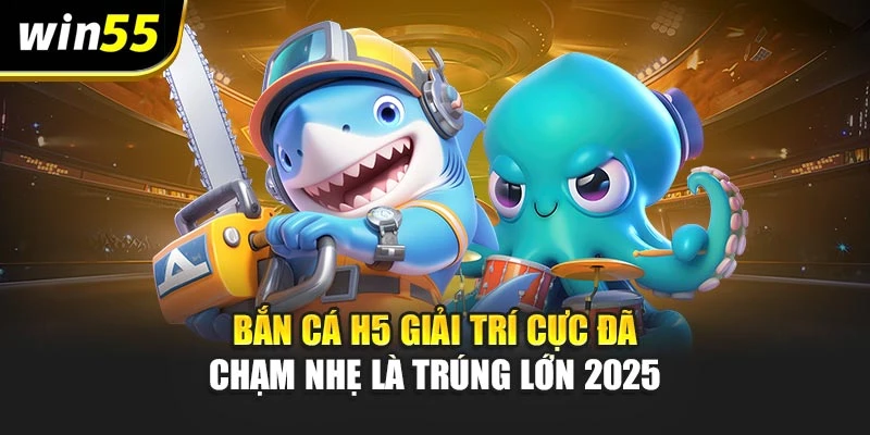Bắn Cá H5 Giải Trí Cực Đã – Chạm Nhẹ Là Trúng Lớn 2025