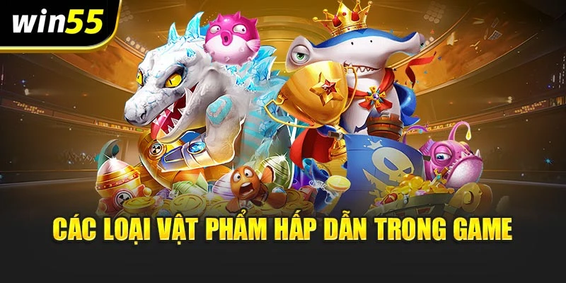 Các loại vật phẩm hấp dẫn trong game