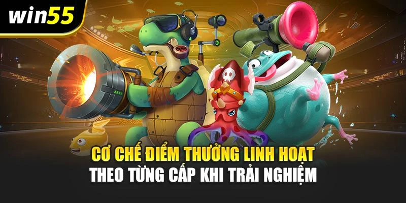 Cơ chế điểm thưởng linh hoạt theo từng cấp khi trải nghiệm