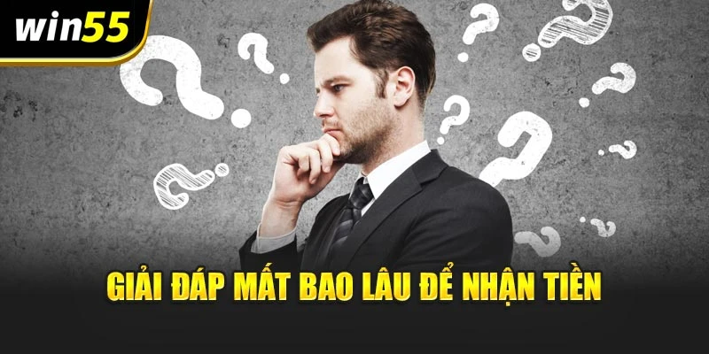 Giải đáp mất bao lâu để nhận tiền
