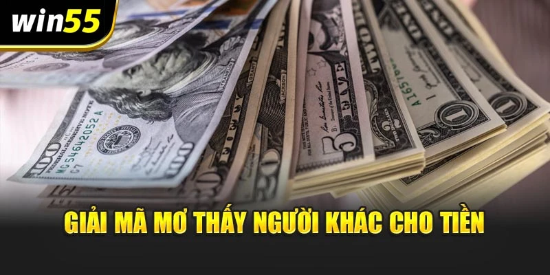Giải mã mơ thấy người khác cho tiền
