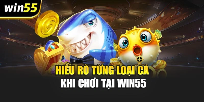 Hiểu rõ từng loại cá khi chơi tại WIN55