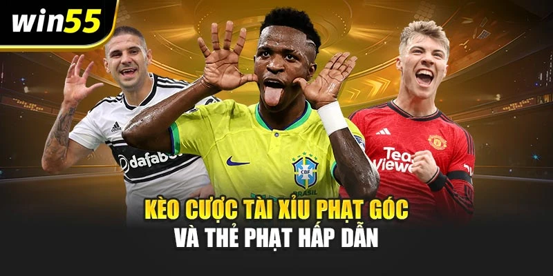 Kèo cược tài xỉu phạt góc và thẻ phạt hấp dẫn