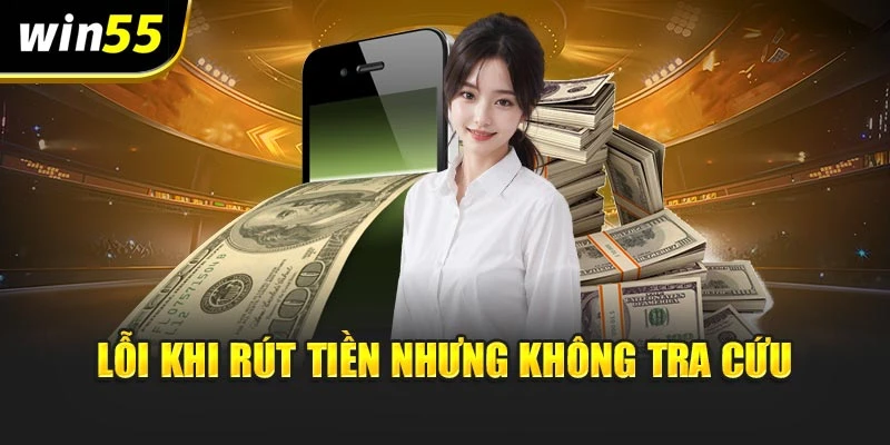 Lỗi khi rút tiền nhưng không tra cứu