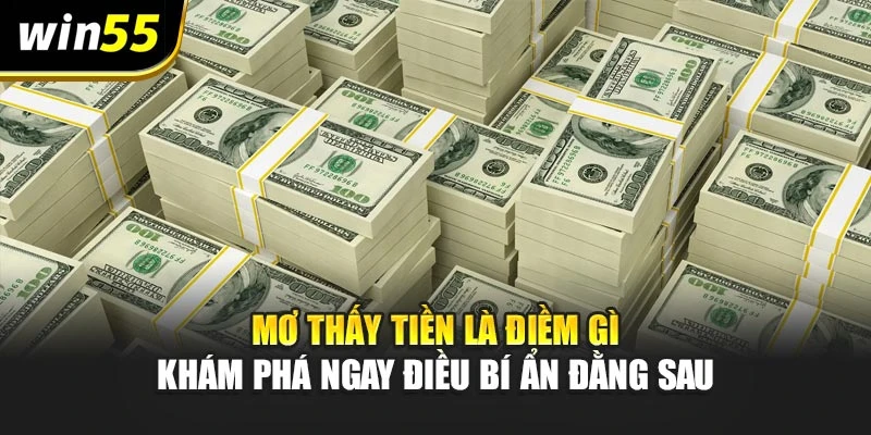 Mơ Thấy Tiền Là Điềm Gì – Khám Phá Ngay Điều Bí Ẩn Đằng Sau