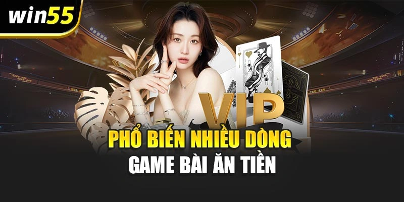 Phổ biến nhiều dòng game bài ăn tiền