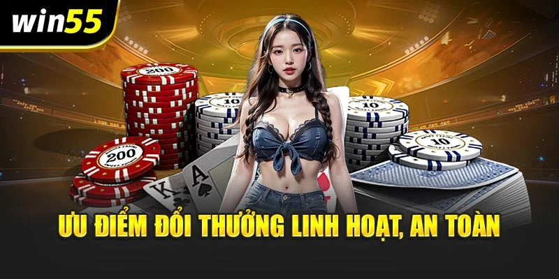 Ưu điểm đổi thưởng linh hoạt, an toàn
