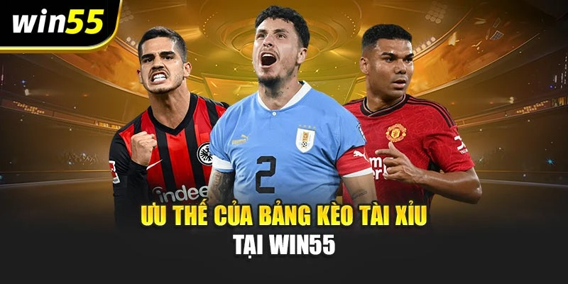 Ưu thế của bảng kèo tài xỉu tại WIN55